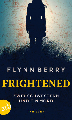 Flynn Berry: Frightened – Zwei Schwestern und ein Mord