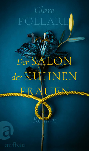 Clare Pollard: Der Salon der kühnen Frauen