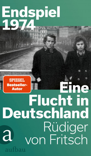 Rüdiger von Fritsch: Endspiel 1974 – Eine Flucht in Deutschland
