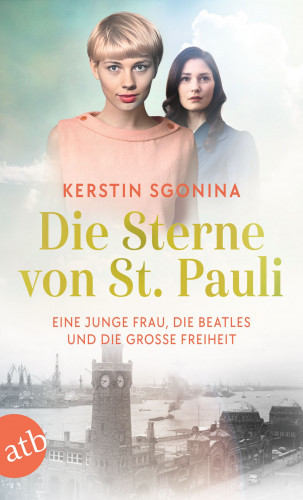 Kerstin Sgonina: Die Sterne von St. Pauli – Eine junge Frau, die Beatles und die Große Freiheit