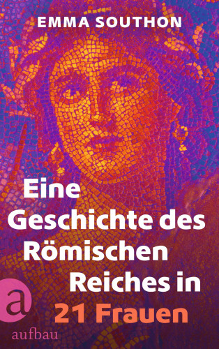 Emma Southon: Eine Geschichte des Römischen Reiches in 21 Frauen