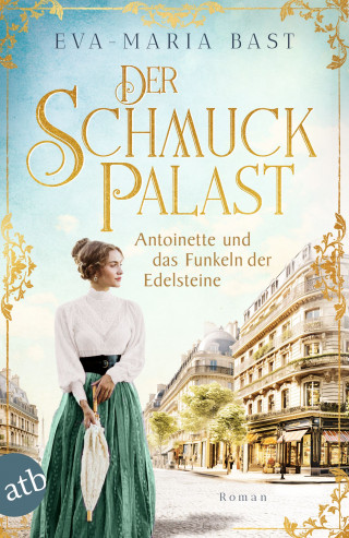 Eva-Maria Bast: Der Schmuckpalast – Antoinette und das Funkeln der Edelsteine