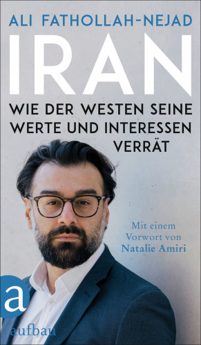 Ali Fathollah-Nejad: Iran – Wie der Westen seine Werte und Interessen verrät