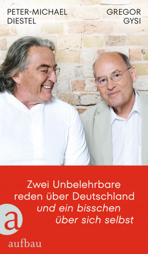 Gregor Gysi, Peter-Michael Diestel: Zwei Unbelehrbare reden über Deutschland und ein bisschen über sich selbst