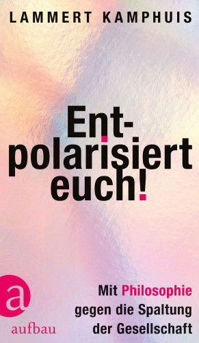 Lammert Kamphuis: Entpolarisiert euch!