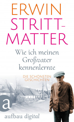 Erwin Strittmatter: Wie ich meinen Großvater kennenlernte