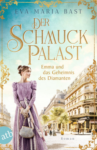 Eva-Maria Bast: Die Juwelier-Saga, Der Schmuckpalast – Emma und das Geheimnis des Diamanten