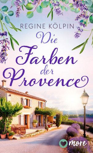 Regine Kölpin: Ferienzeit und Glücksgefühle, Die Farben der Provence