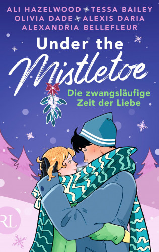 Ali Hazelwood, Tessa Bailey, Olivia Dade, Alexandria Bellefleur, Alexis Daria: Under the Mistletoe – Die zwangsläufige Zeit der Liebe