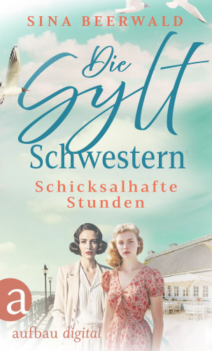 Sina Beerwald: Die Sylt-Schwestern - Schicksalhafte Stunden