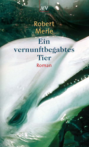 Robert Merle: Ein vernunftbegabtes Tier