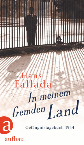 Hans Fallada: In meinem fremden Land