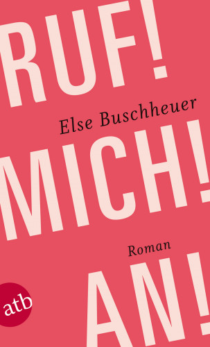 Else Buschheuer: Ruf! Mich! An!