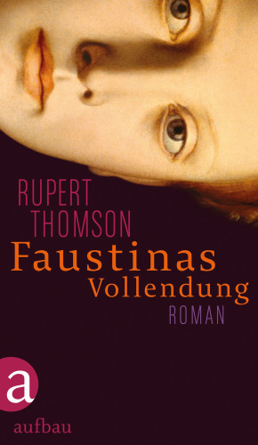 Rupert Thomson: Faustinas Vollendung
