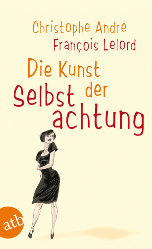 Christophe André, François Lelord: Die Kunst der Selbstachtung