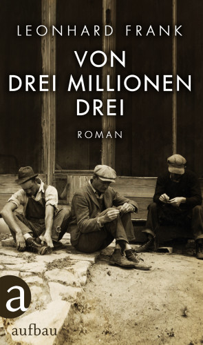 Leonhard Frank: Von drei Millionen drei