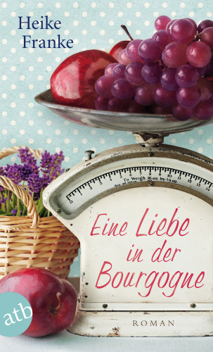 Heike Franke: Eine Liebe in der Bourgogne