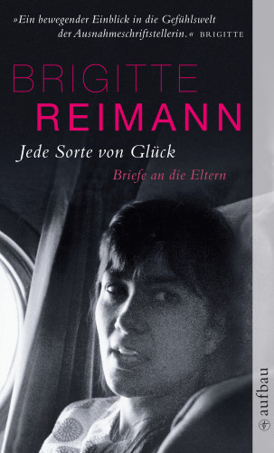 Brigitte Reimann: Jede Sorte von Glück