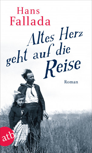 Hans Fallada: Altes Herz geht auf die Reise