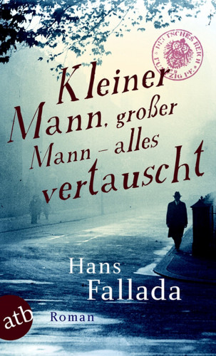 Hans Fallada: Kleiner Mann, großer Mann – alles vertauscht