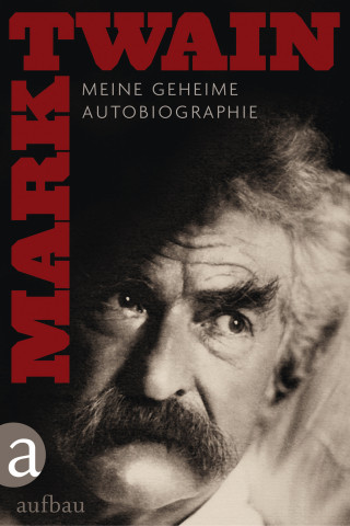 Mark Twain: Meine geheime Autobiographie - Textedition