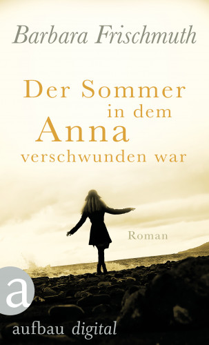 Barbara Frischmuth: Der Sommer, in dem Anna verschwunden war