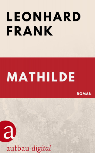 Leonhard Frank: Mathilde