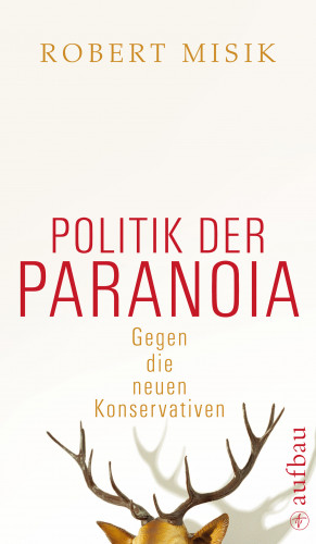 Robert Misik: Politik der Paranoia