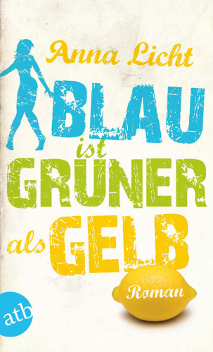 Anna Licht: Blau ist grüner als Gelb