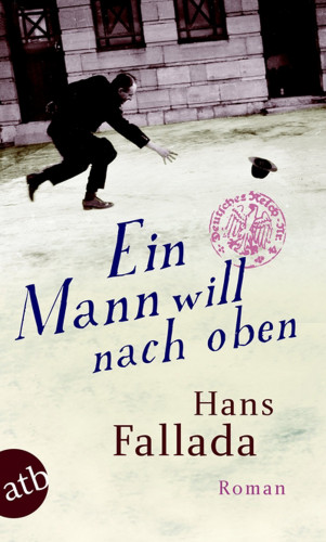 Hans Fallada: Ein Mann will nach oben