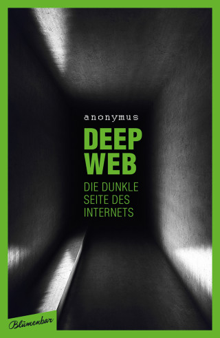 Anonymus: Deep Web - Die dunkle Seite des Internets