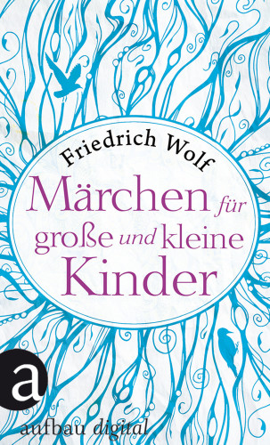 Friedrich Wolf: Märchen für große und kleine Kinder
