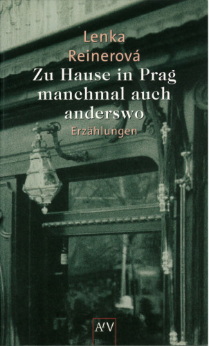 Lenka Reinerová: Zu Hause in Prag - manchmal auch anderswo