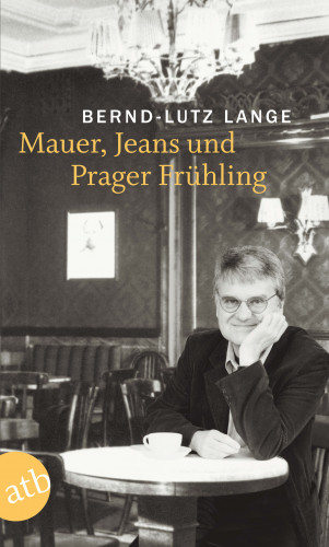 Bernd-Lutz Lange: Mauer, Jeans und Prager Frühling