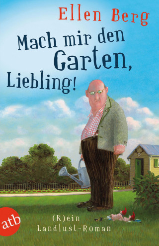 Ellen Berg: Mach mir den Garten, Liebling!
