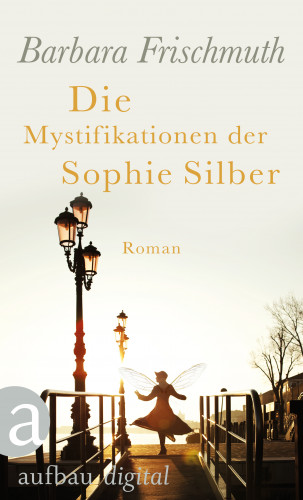 Barbara Frischmuth: Die Mystifikationen der Sophie Silber