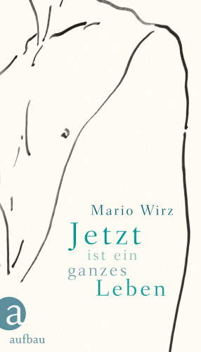 Mario Wirz: Jetzt ist ein ganzes Leben