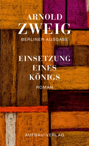 Arnold Zweig: Einsetzung eines Königs