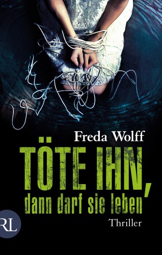 Freda Wolff: Töte ihn, dann darf sie leben