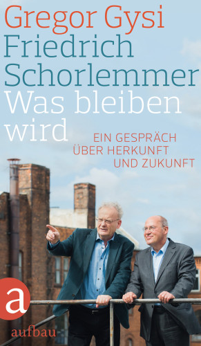 Gregor Gysi, Friedrich Schorlemmer: Was bleiben wird