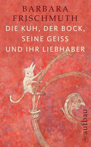 Barbara Frischmuth: Die Kuh, der Bock, seine Geiß und ihr Liebhaber