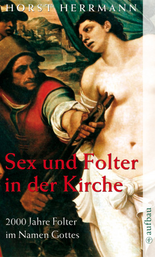Horst Herrmann: Sex und Folter in der Kirche
