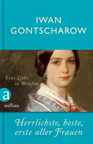 Iwan Gontscharow: Herrlichste, beste, erste aller Frauen