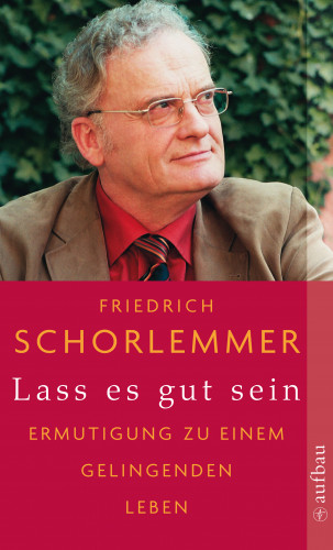 Friedrich Schorlemmer: Lass es gut sein