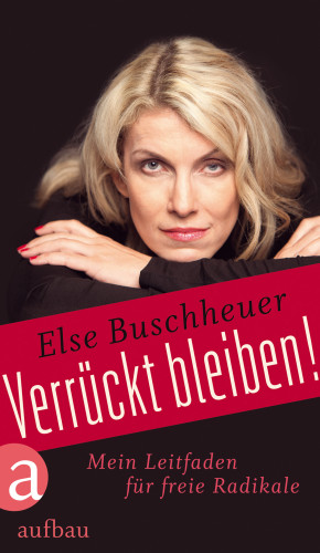 Else Buschheuer: Verrückt bleiben!