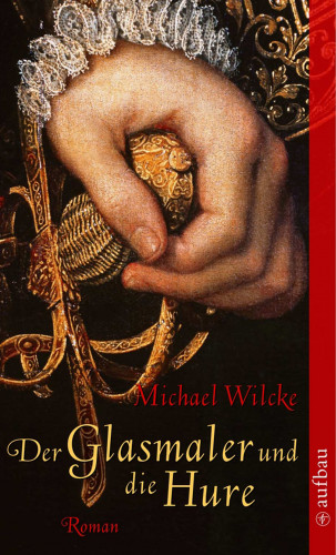 Michael Wilcke: Der Glasmaler und die Hure