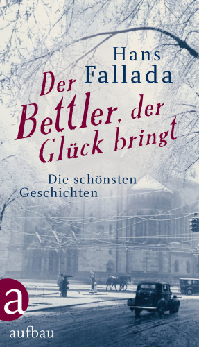 Hans Fallada: Der Bettler, der Glück bringt