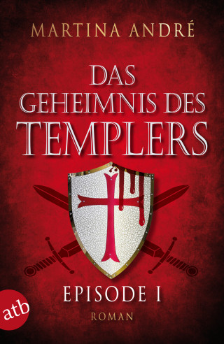 Martina André: Das Geheimnis des Templers - Episode I