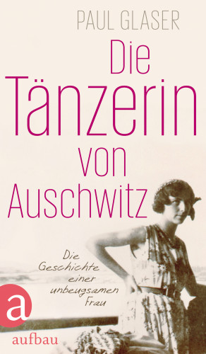 Paul Glaser: Die Tänzerin von Auschwitz