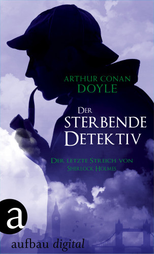 Arthur Conan Doyle: Der sterbende Detektiv